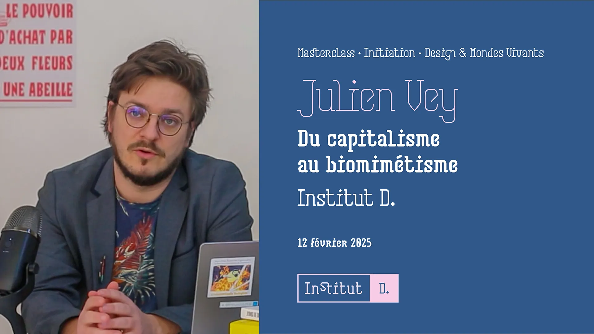 Bandeau de présentation sur lequel, à gauche se trouve une photo de Julien Vey : designer et médiateur scientifique. À droite se trouvent le titre et les informations : Masterclass • Initiation • Design & Mondes Vivants Julien Vey Du capitalisme au biomimétisme Institut D. 12 Février 2025